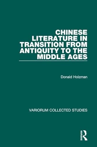 Chinese Literature in Transition from Antiquity to the Middle Ages (Variorum Collected Studies) (9780860786894) by Holzman, Donald