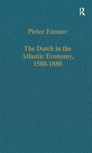 Stock image for The Dutch in the Atlantic Economy, 15801880: Trade, Slavery, and Emancipation (Variorum Collected Studies) for sale by Solr Books