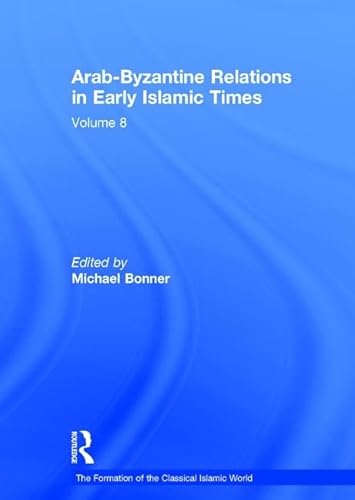 9780860787167: Arab-Byzantine Relations in Early Islamic Times: 8 (The Formation of the Classical Islamic World)