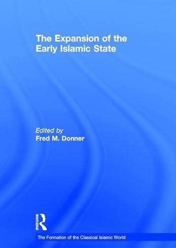 9780860787228: The Expansion of the Early Islamic State (The Formation of the Classical Islamic World)