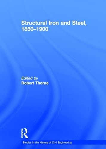 Structural Iron and Steel, 1850â€“1900 (Studies in the History of Civil Engineering) (9780860787594) by Thorne, Robert