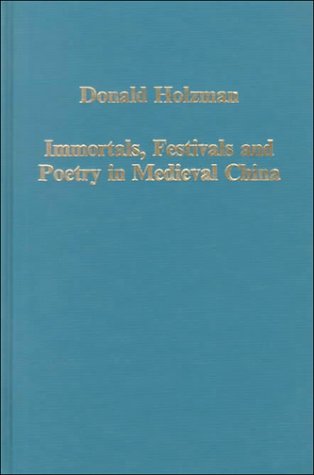 Immortals, Festivals and Poetry in Medieval China: Studies in Social and Intellectual History (Variorum Collected Studies Series) (9780860787662) by Holzman, Donald