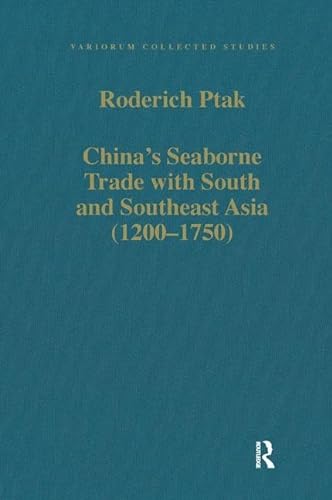 Chinaâ€™s Seaborne Trade with South and Southeast Asia (1200â€“1750) (Variorum Collected Studies) (9780860787761) by Ptak, Roderich