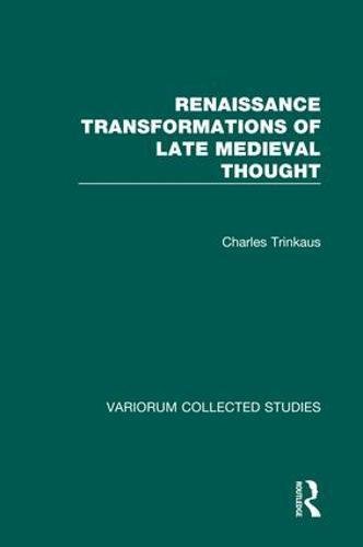 Stock image for Renaissance Transformations of Late Medieval Thought: 671 (Variorum Collected Studies) for sale by Chiron Media