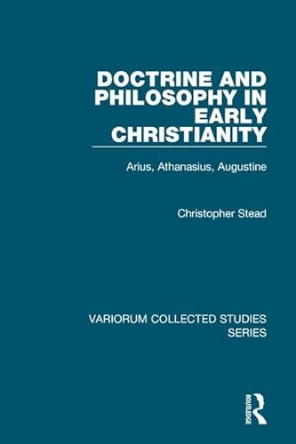 Stock image for Doctrine and Philosophy in Early Christianity: Arius, Athanasius, Augustine (Variorum Collected Studies Series CS684) for sale by Henry Stachyra, Bookseller