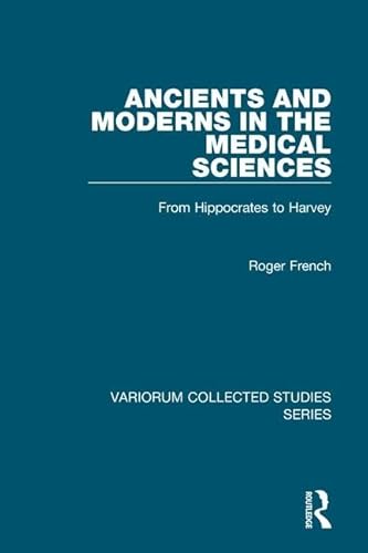 Ancient and Moderns in the Medical Sciences (Variorum Collected Studies Series) (9780860788348) by French, Roger