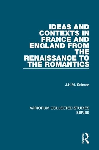 Ideas and Contexts in France and England from the Renaissance to the Romantics (Variorum Collected Studies Series) (9780860788355) by Salmon, J.H.M.