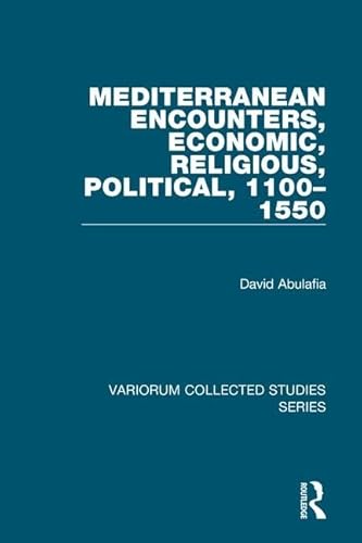 9780860788416: Mediterranean Encounters, Economic, Religious, Political, 1100–1550 (Variorum Collected Studies)