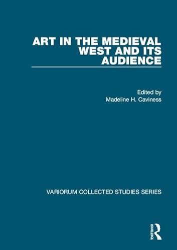 Art in the Medieval West and its Audience (Variorum Collected Studies) (9780860788607) by Caviness, Madeline H.