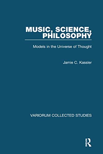 Music, Science, Philosophy: Models in the Universe of Thought (Variorum Collected Studies) (9780860788621) by Kassler, Jamie C.