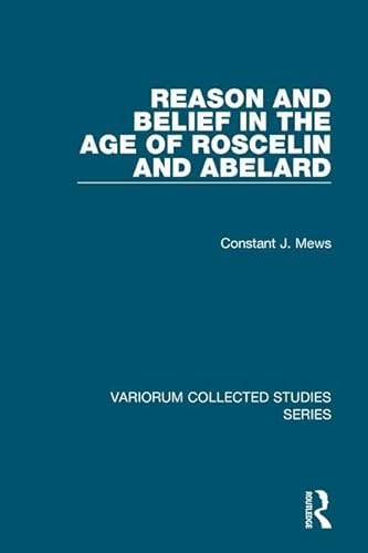 Stock image for Reason and Belief in the Age of Roscelin and Abelard (Variorum Collected Studies) for sale by Chiron Media