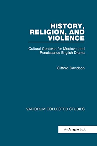 9780860788829: History, Religion, and Violence: Cultural Contexts for Medieval and Renaissance English Drama (Variorum Collected Studies)