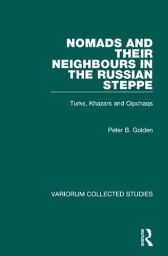 Nomads and Their Neighbours in the Russian Steppe - Golden, Peter B.