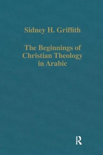 Stock image for The Beginnings of Christian Theology in Arabic: Muslim-Christian Encounters in the Early Islamic Period (Variorum Collected Studies) for sale by Chiron Media