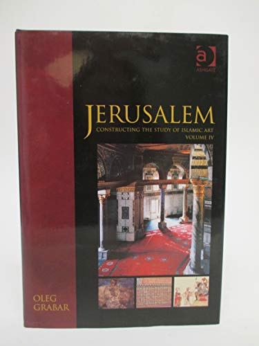 9780860789253: Jerusalem: Constructing the Study of Islamic Art, Volume IV