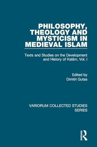 Imagen de archivo de 1: Philosophy, Theology and Mysticism in Medieval Islam: Texts and Studies on the Development and History of Kalam, Vol. I: Philosophy, Theology and . Vol 1 (Variorum Collected Studies Series) a la venta por Chiron Media