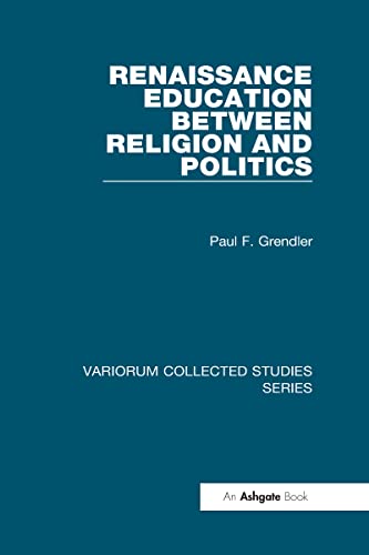 Stock image for Renaissance Education Between Religion and Politics (Variorum Collected Studies Series) for sale by Henry Stachyra, Bookseller