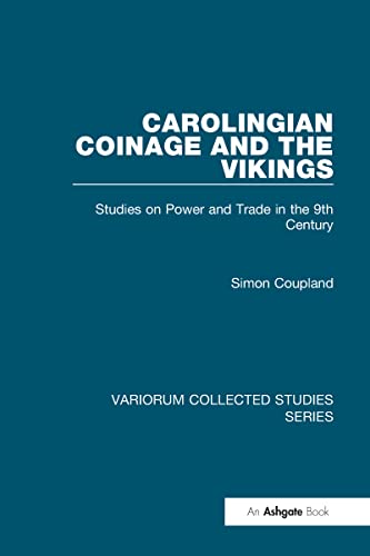 Imagen de archivo de Carolingian Coinage and the Vikings: Studies on Power and Trade in the 9th Century (Variorum Collected Studies Series) a la venta por medimops