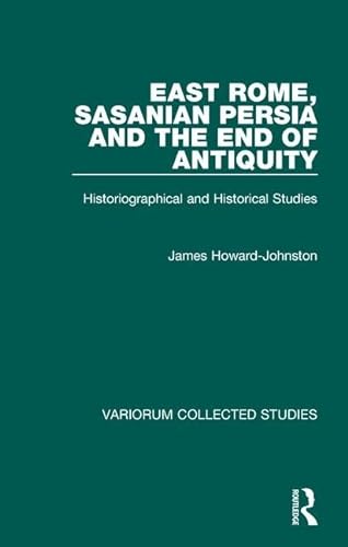 East Rome, Sasanian Persia and the end of Antiquity. Historiographical and historical studies. - HOWARD-JOHNSTON (James)