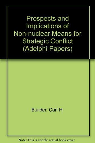 Stock image for The Prospects and Implications of Non-Nuclear Means for Strategic Conflict for sale by Better World Books