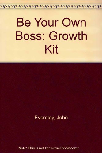 Be Your Own Boss: Growth Kit (9780860824039) by Eversley, John