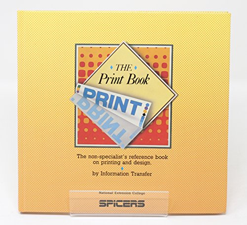 Stock image for The Print Book: The non-specialist's refrence book on printing and design for sale by Anybook.com