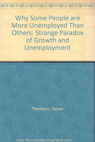 9780860911098: Why Some People Are More Unemployed than Others: Strange Paradox of Growth and Unemployment