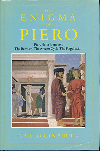 Stock image for The Enigma of Piero: Piero della Francesca, The Baptism, The Arezzo Cycle, The Flagellation for sale by Arundel Books