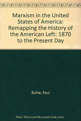 Beispielbild fr Marxism in the U. S. : Remapping the History of the American Left zum Verkauf von Better World Books