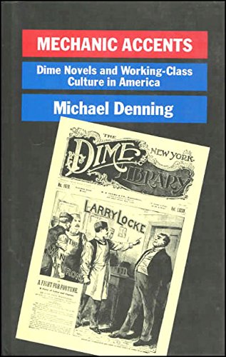 Imagen de archivo de Mechanic Accents: Dime Novels and Working-class Culture in America (The Haymarket Series) Denning, Michael a la venta por Gareth Roberts