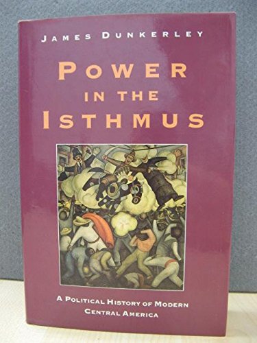 Stock image for Power in the Isthmus : A Political History of Modern Central America for sale by Better World Books Ltd