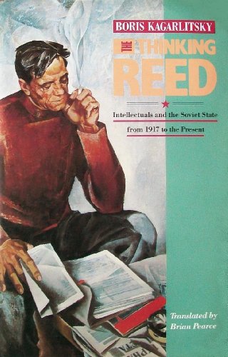 The Thinking Reed: Intellectuals and the Soviet State from 1917 to the Present