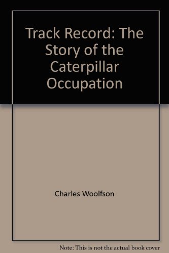 Beispielbild fr Track Record: The Story of the Caterpillar Occupation zum Verkauf von HALCYON BOOKS