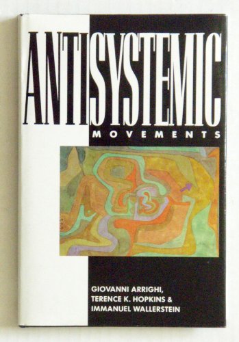 Antisystemic Movements (9780860912491) by Arrighi, Giovanni; Hopkins, Terence K.; Wallerstein, Immanuel Maurice