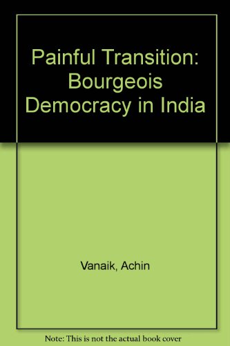 Beispielbild fr The Painful Transition. Bourgeois Democracy in India zum Verkauf von Kultgut
