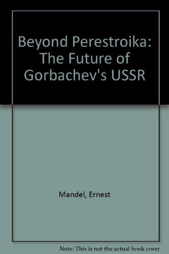 Beyond Perestroika: The Future of Gorbachev's U. S. S. R. (9780860913399) by Ernest Mandel; Translator-Gus Fagan