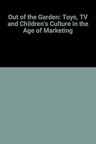 Out of the Garden: Toys, Tv, and Children's Culture in the Age of Marketing (9780860913979) by Kline, Stephen