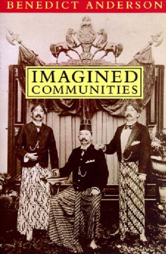 Imagined Communities: Reflections on the Origin and Spread of Nationalism - Benedict Anderson