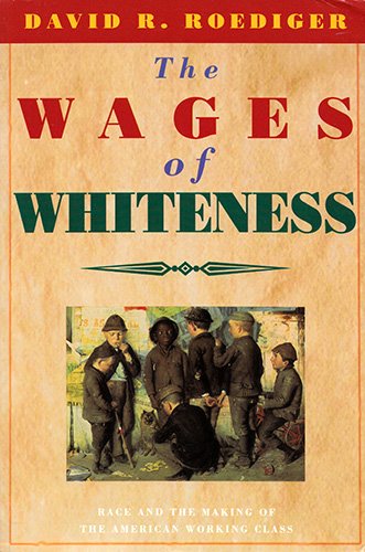 Beispielbild fr The Wages of Whiteness : Race and the Making of the American Working Class zum Verkauf von Better World Books