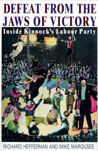 Defeat from the Jaws of Victory: Inside Kinnock's Labour Party (9780860915614) by Heffernan, Richard; Marqusee, Mike
