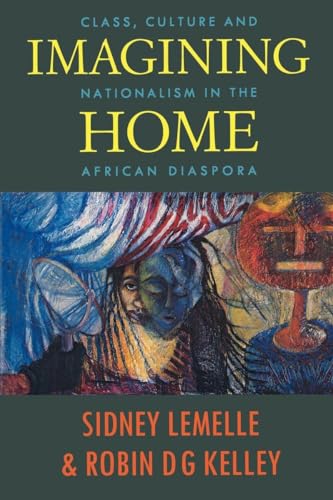 Imagining Home: Class, Culture and Nationalism in the African Diaspora (Haymarket Series) (9780860915850) by Sidney Lemelle; Robin D. G. Kelley