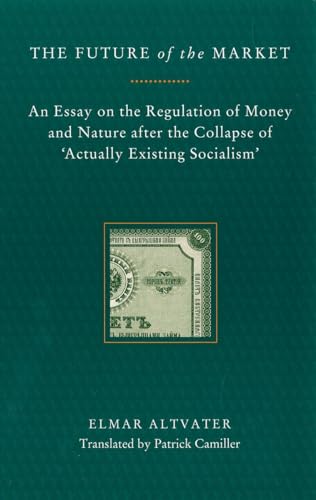 Beispielbild fr The Future of the Market: An Essay on the Regulation of Money and Nature after the Collapse of 'Actually Existing Socialism' zum Verkauf von WorldofBooks