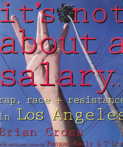 It's Not About a Salary... Rap, Race and Resistance in Los Angeles (Haymarket Series) (9780860916208) by Cross, Brian