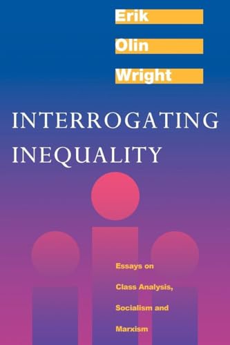 Beispielbild fr Interrogating Inequality : Essays on Class Analysis, Socialism and Marxism zum Verkauf von Better World Books