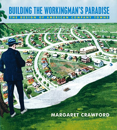 Beispielbild fr Building the Workingman's Paradise : The Design of American Company Towns zum Verkauf von Better World Books