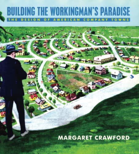 Stock image for Building the Workingman's Paradise : The Design of American Company Towns for sale by Better World Books