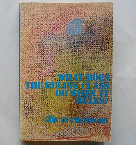 Beispielbild fr What Does the Ruling Class Do When It Rules? : State Apparatuses and State Power under Feudalism, Capitalism and Socialism zum Verkauf von Better World Books