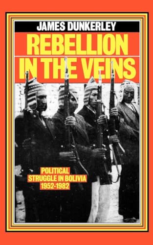 Beispielbild fr Rebellion in the Veins: Political Struggle in Bolivia, 1952-82 zum Verkauf von BooksRun