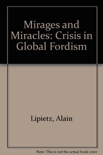 Stock image for Mirages and Miracles: Crisis in Global Fordism for sale by Recycle Bookstore