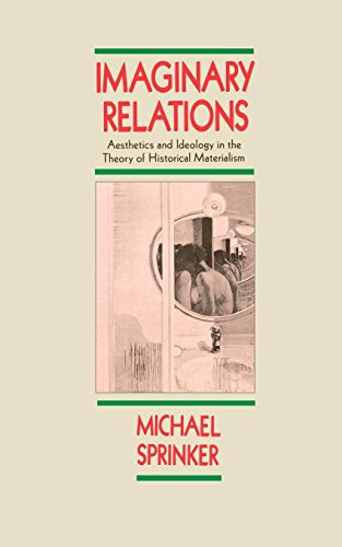 Stock image for Imaginary Relations : Aesthetics and Ideology in the Theory of Historical Materialism for sale by Better World Books